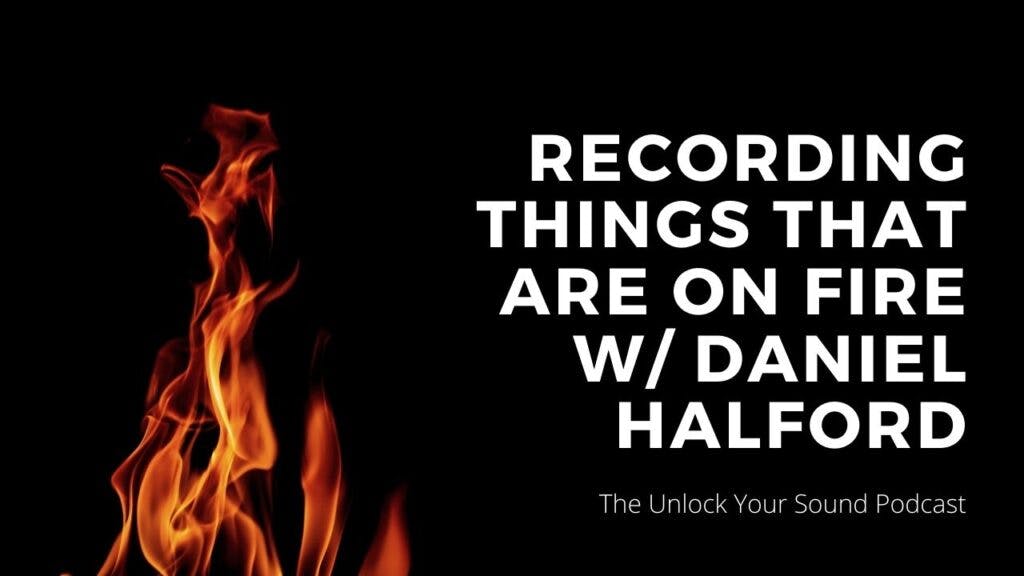 [PODCAST] Recording things that are on fire w/ Daniel Halford